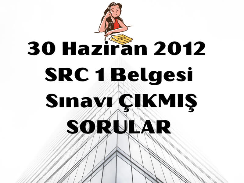 30 Haziran SRC1 Sınavı belgesi çıkmış sorular