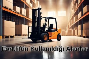Forklift nerelerde kullanılır?